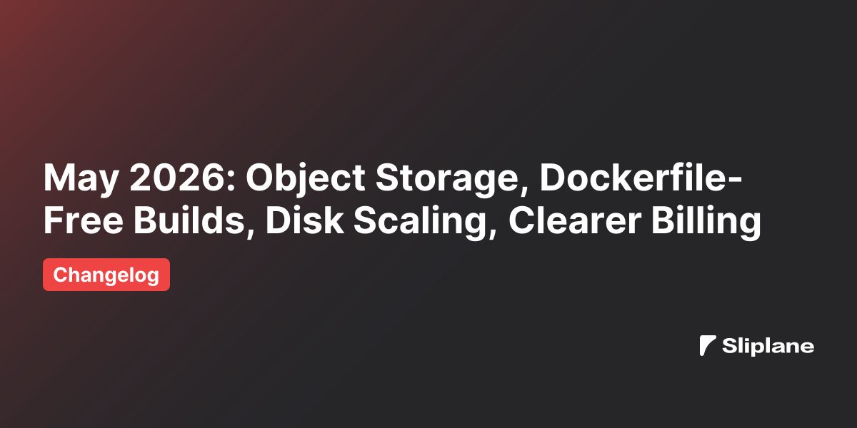 May 2026: Object Storage, Dockerfile-Free Builds, Disk Scaling, Clearer Billing