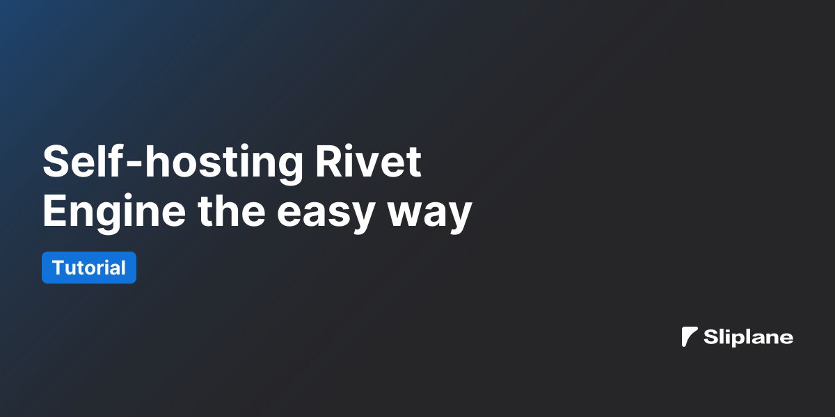 Self-hosting Rivet Engine the easy way
