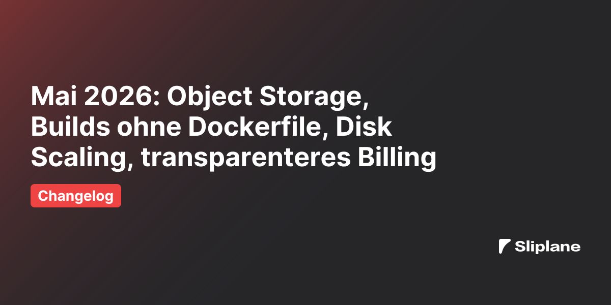 Mai 2026: Object Storage, Builds ohne Dockerfile, Disk Scaling, transparenteres Billing