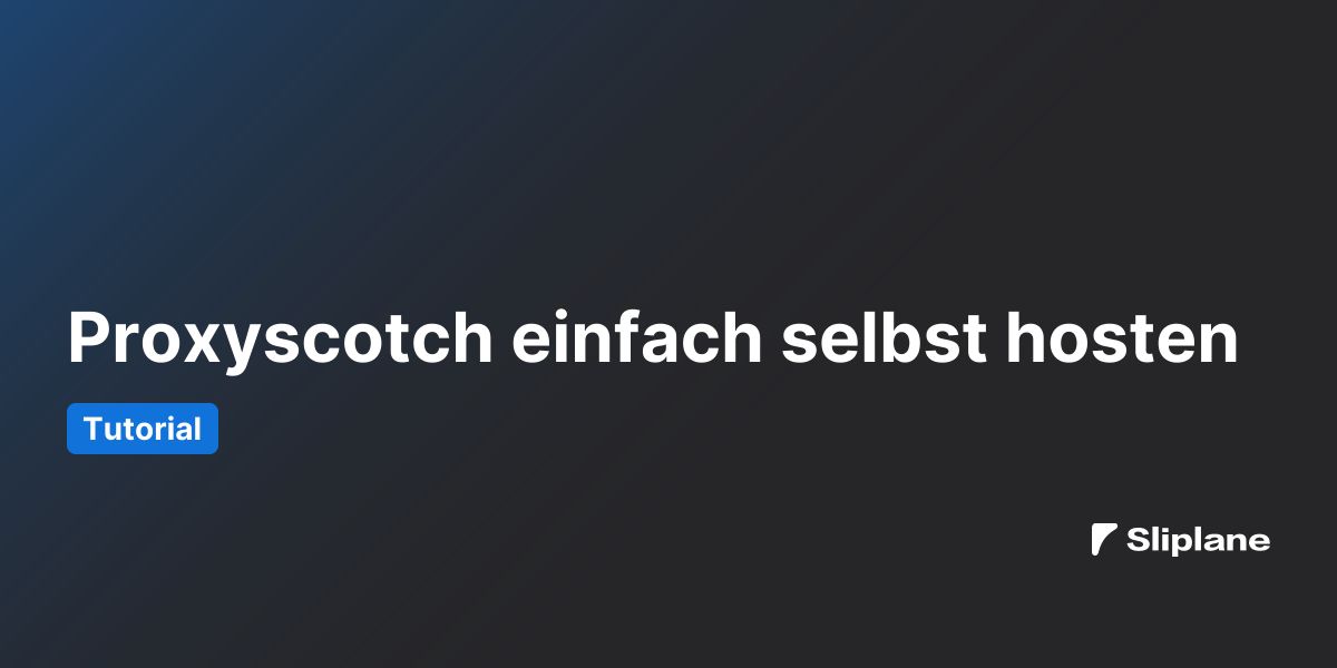 Proxyscotch einfach selbst hosten